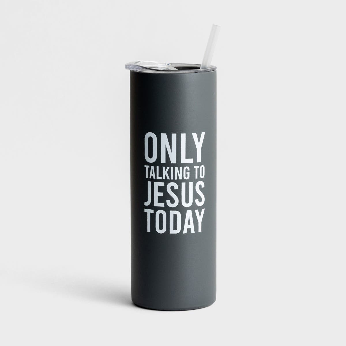 Faithworks - Only Talking To Jesus Today - Skinny Stainless Tumbler