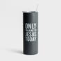 Faithworks - Only Talking To Jesus Today - Skinny Stainless Tumbler