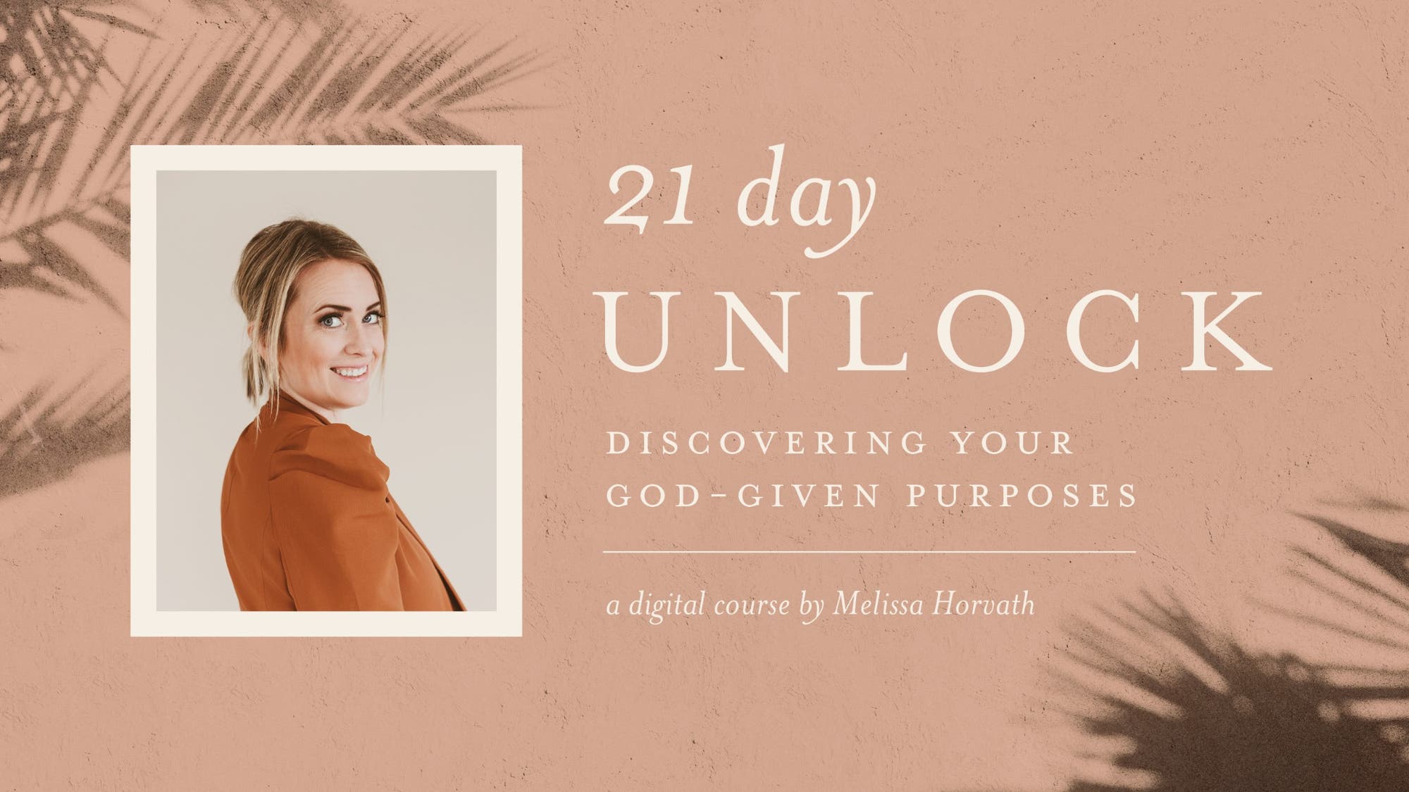 Melissa Horvath - 21 Day Unlock: Discovering Your God-Given Purposes - Digital Course