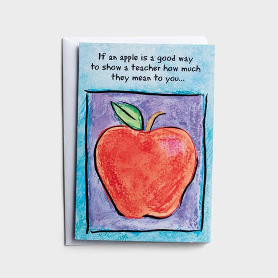 Teacher Appreciation - An Apple Is a Good Way - 1 Greeting Card