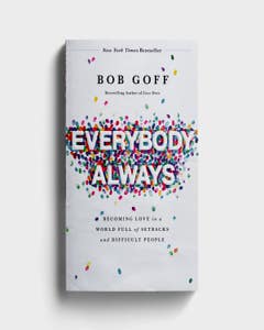 Bob Goff - Everybody, Always: Becoming Love in a World Full of Setbacks and Difficult People