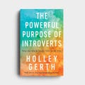 Holley Gerth - The Powerful Purpose of Introverts: Why the World Needs You to Be You
