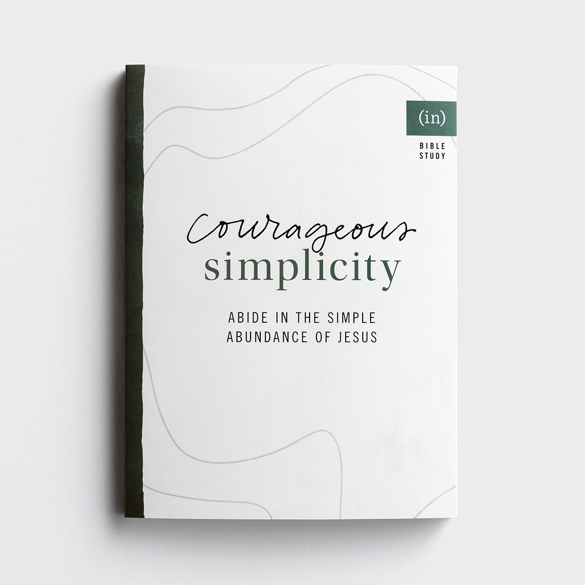 (in)courage - Courageous Simplicity: Abide in the Simple Abundance of Jesus - Bible Study