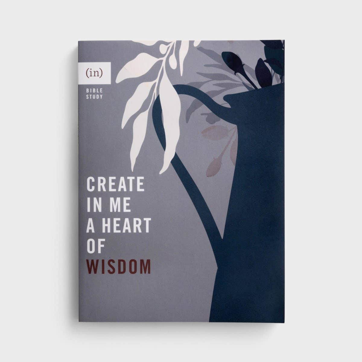 (in)courage - Create in Me a Heart of Wisdom - Bible Study