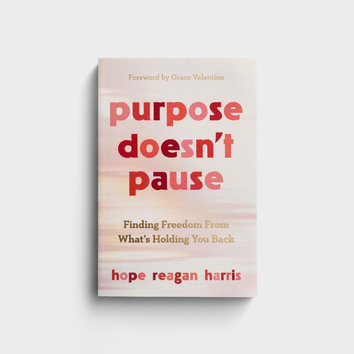 Hope Reagan Harris - Purpose Doesn't Pause: Finding Freedom From What's Holding You Back