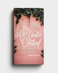Jennifer Dukes Lee - It's All Under Control: A Journey of Letting Go, Hanging On, and Finding a Peace You Almost Forgot was Possible