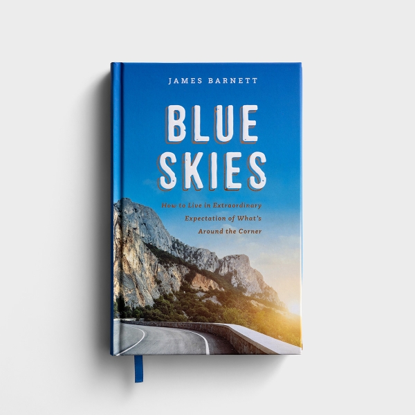 James Barnett - Blue Skies: How to Live in Extraordinary Expectation of What's Around the Corner - Hardcover Book