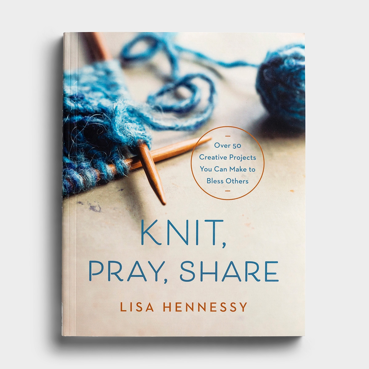 Knit, Pray, Share - Over 50 Creative Projects You Can Make to Bless Others