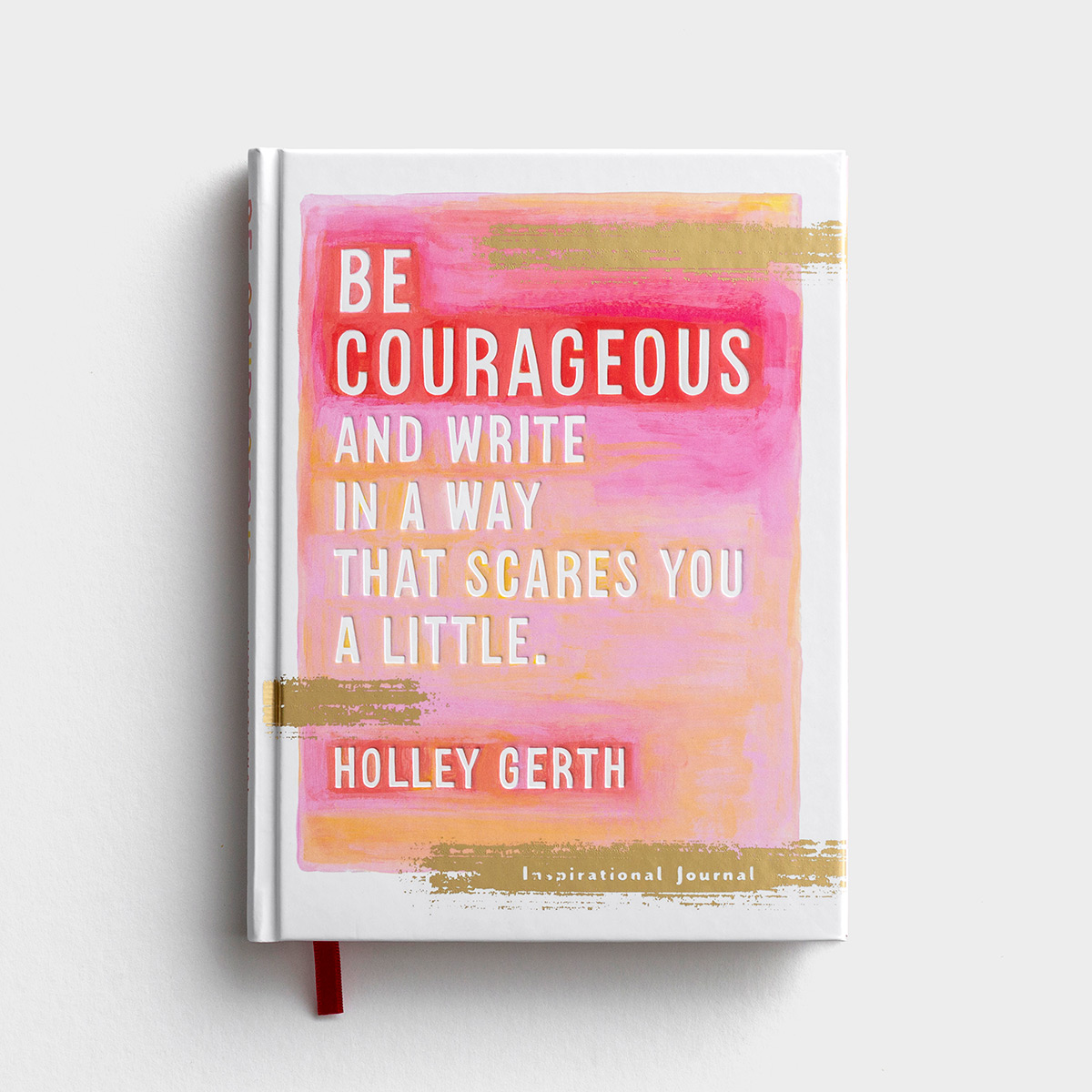 Holley Gerth - Be courageous and Write in a Way That Scares You a Little - Inspirational Journal