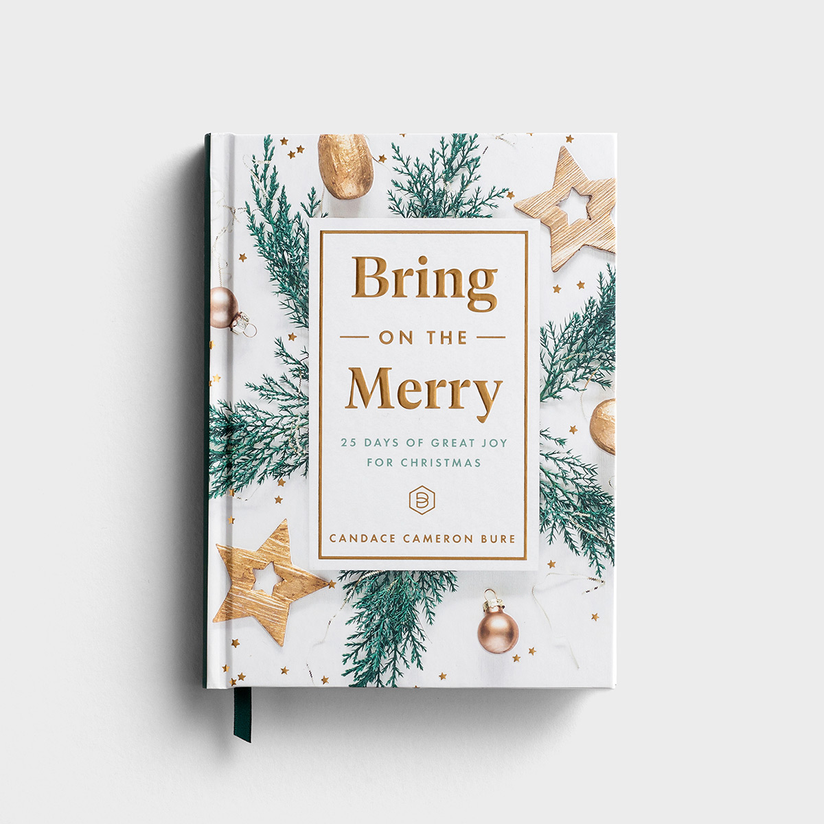 Candace Cameron Bure - Bring On The Merry: 25 Days of Great Joy for Christmas