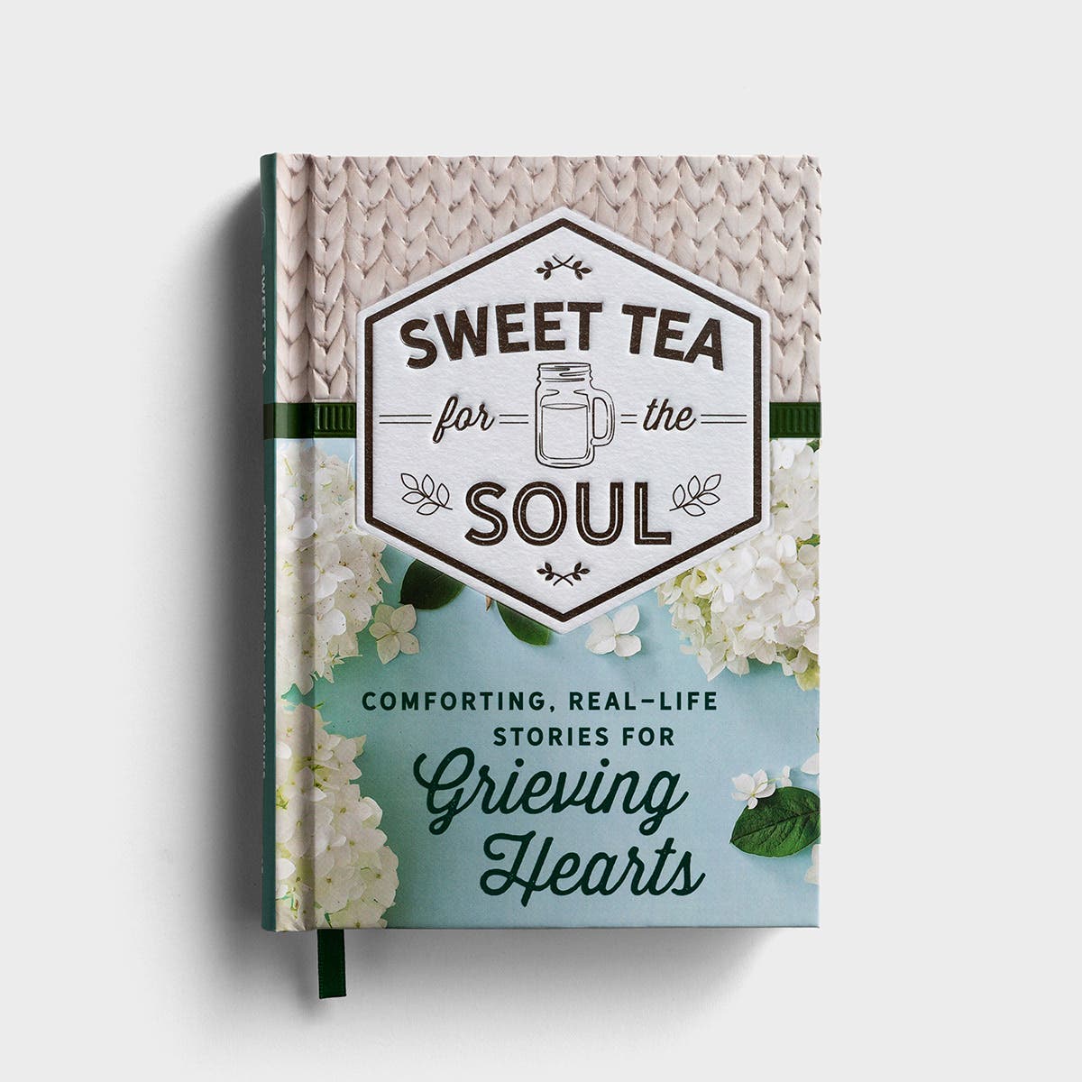 Sweet Tea for the Soul: Comforting, Real-Life Stories for Grieving Hearts​ - Gift Book