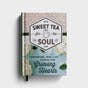 Sweet Tea for the Soul: Comforting, Real-Life Stories for Grieving Hearts​ - Gift Book