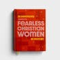 55 Devotions Inspired by Fearless Christian Women in History