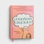 Goodness Gracious: 90 Unfiltered Devotions for This Sometimes-Too-Serious Life