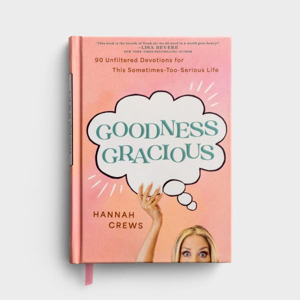 Goodness Gracious: 90 Unfiltered Devotions for This Sometimes-Too-Serious Life