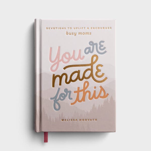 Melissa Horvath - You are Made for This: Devotions to Uplift and Encourage Busy Moms