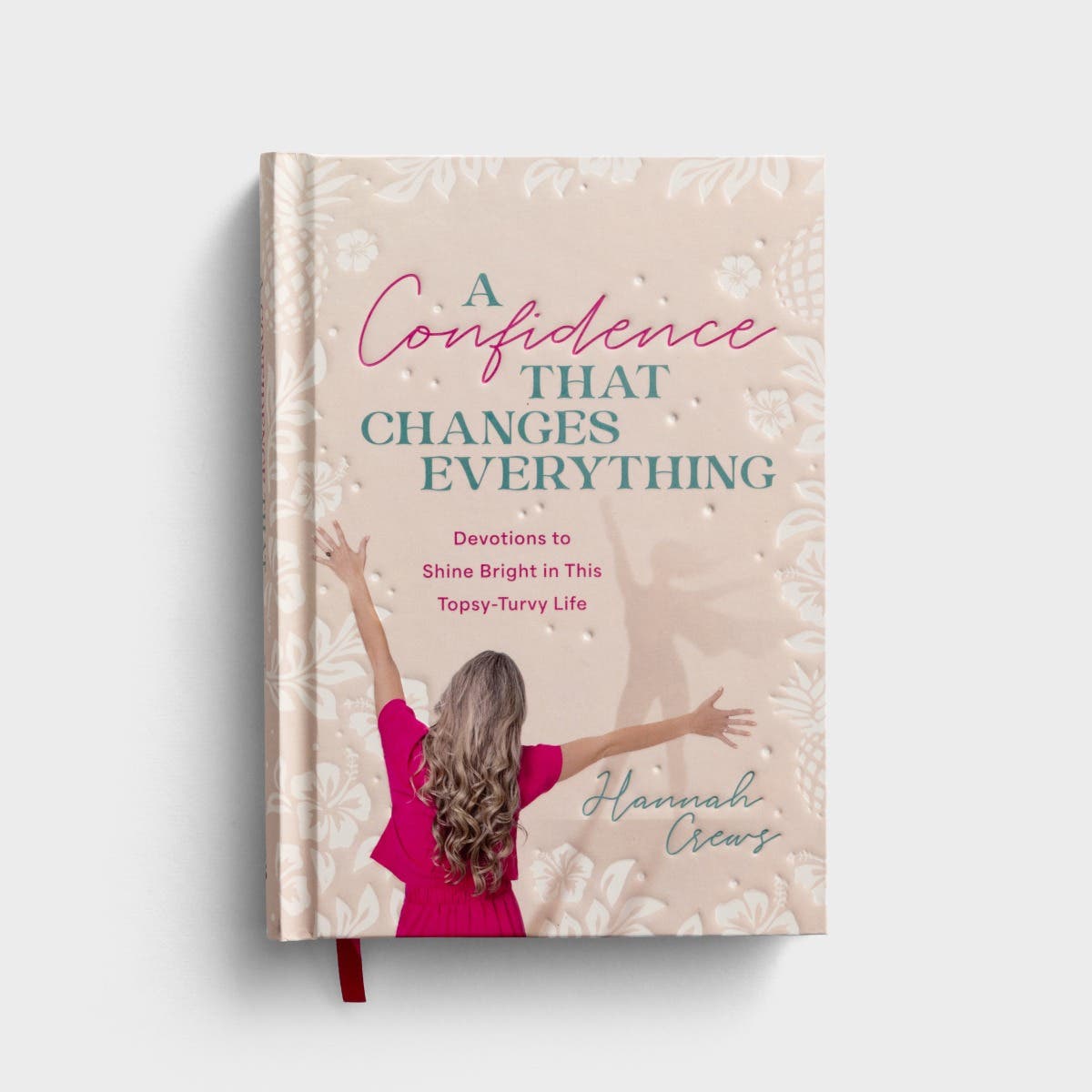 Hannah Crews - A Confidence that Changes Everything: Devotions to Shine Bright in This Topsy-Turvy Life