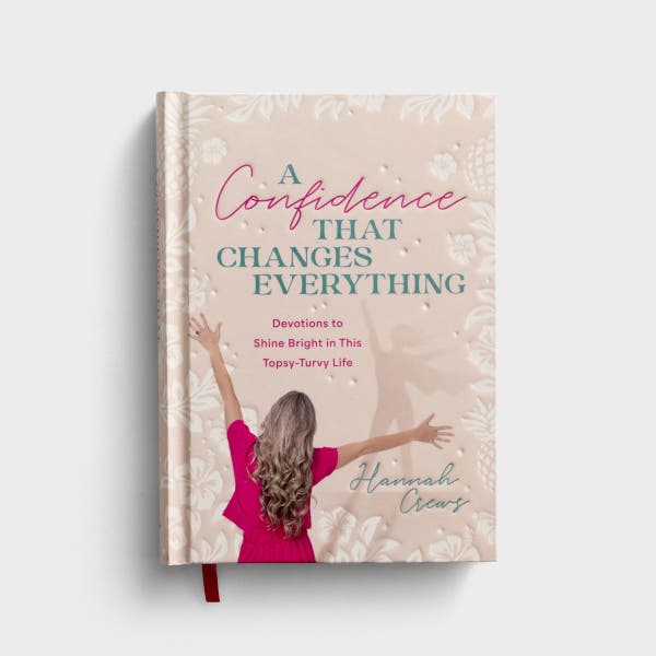 Hannah Crews - A Confidence that Changes Everything: Devotions to Shine Bright in This Topsy-Turvy Life