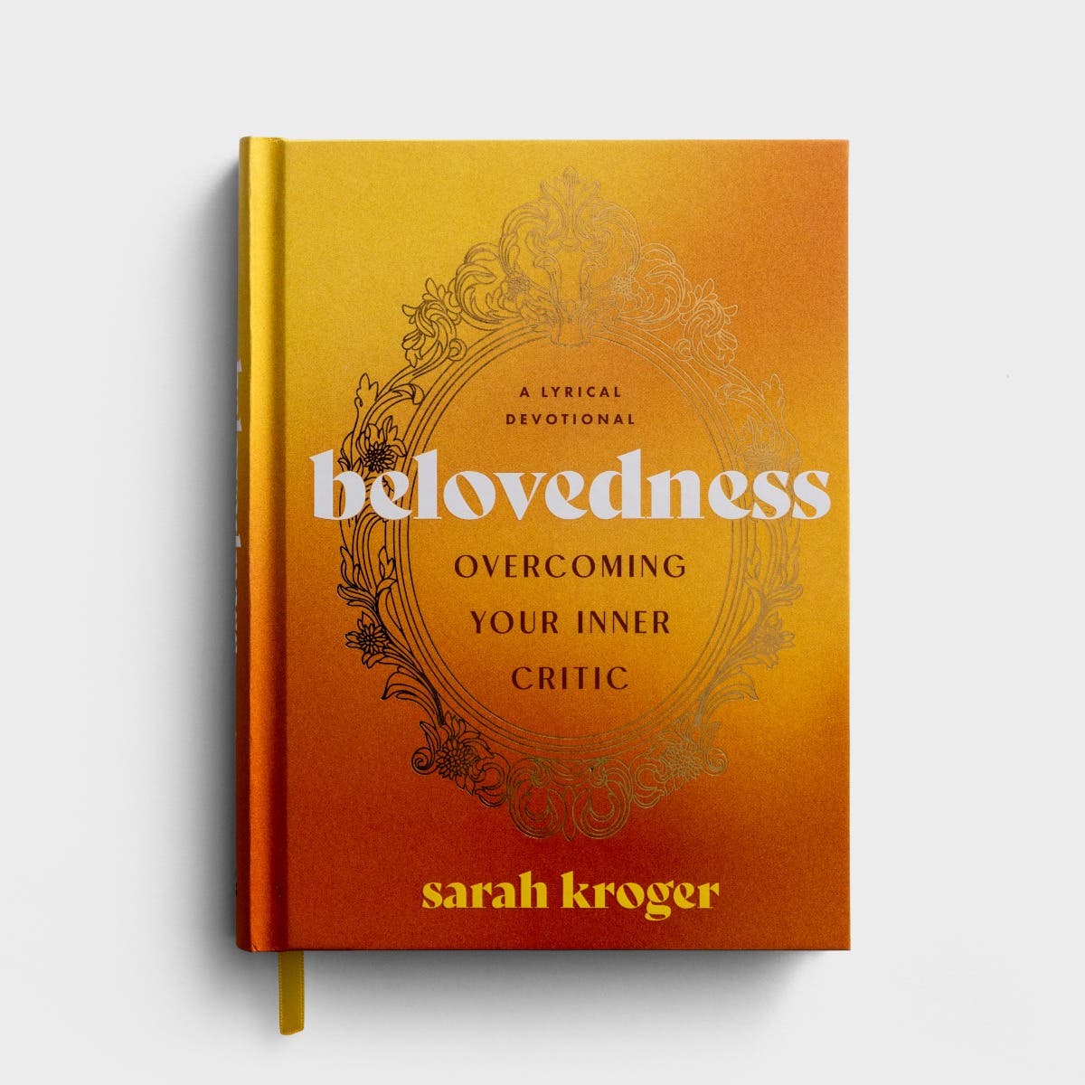 Sarah Kroger - Belovedness: Overcoming Your Inner Critic - A Lyrical Devotional