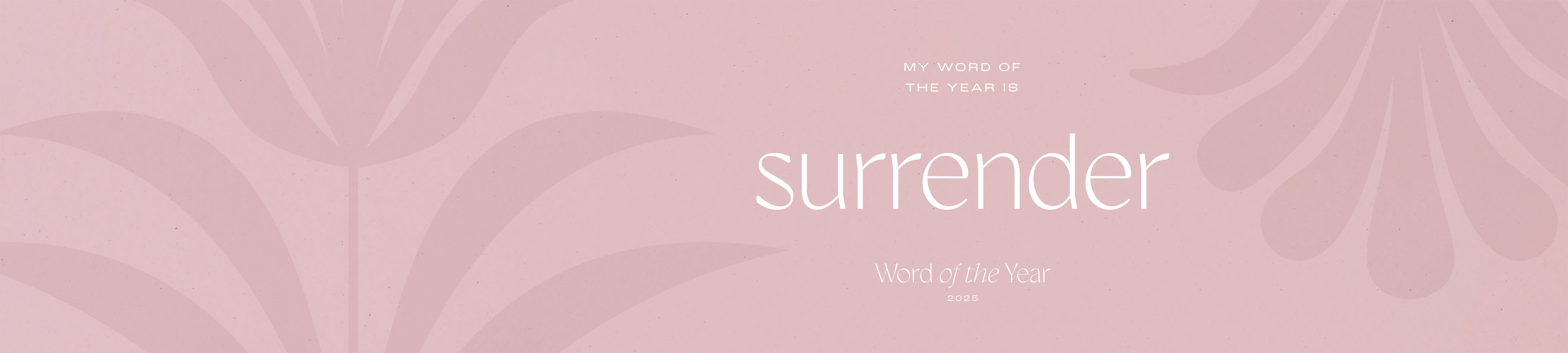 My word of the year is, surrender.
